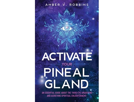 Livro Activate Your Pineal Gland An Essential Guide About the Third Eye Awakening and Achieving Spiritual Enlightenment de Amber V Robbins (Inglês)