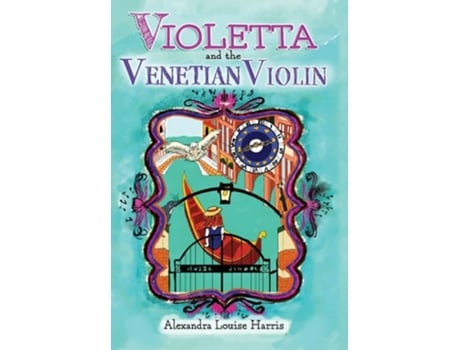 Livro Violetta And The Venetian Violin De Alexandra Louise Harris (inglês - Capa Dura)