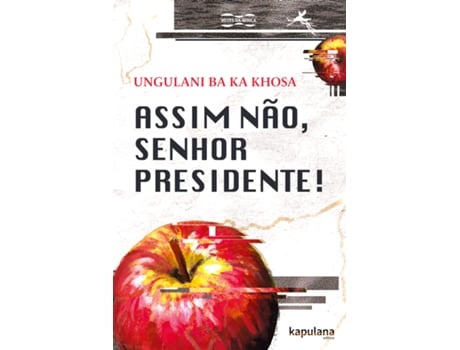 Livro Assim Não, Senhor Presidente! De Ungulani Ba Ka Khosa (português Do Brasil)