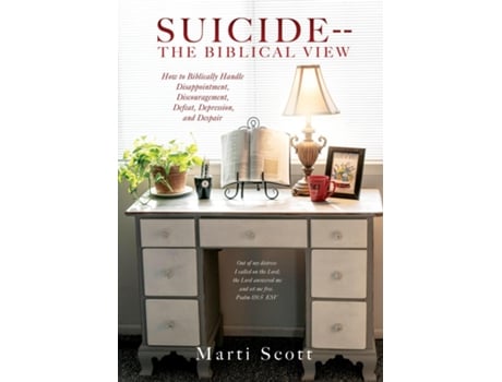 Livro SUICIDE -- THE BIBLICAL VIEW How to Biblically Handle Disappointment, Discouragement, Defeat, Depression, and Despair de Marti Scott (Inglês)