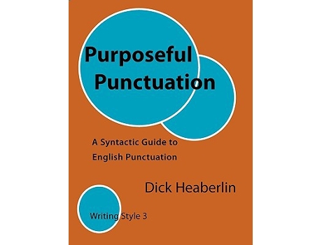 Livro Purposeful Punctuation A Syntactic Guide to English Punctuation Writing Style 3 de Dick Heaberlin (Inglês)