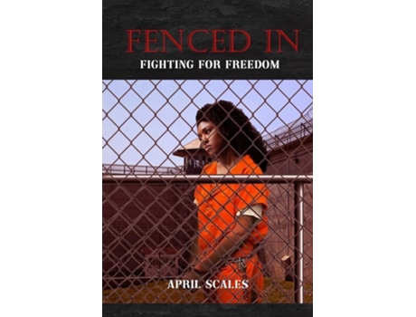 Livro Fenced In Fighting for Freedom de April Scales (Inglês)