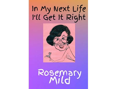 Livro In My Next Life Ill Get It Right de Rosemary Mild (Inglês)