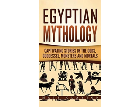Livro Egyptian Mythology Captivating Stories of the Gods Goddesses Monsters and Mortals de Matt Clayton (Inglês - Capa Dura)