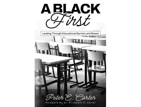 Livro A Black First Leading Through Educational Barriers and Biases de Peter E Carter (Inglês)