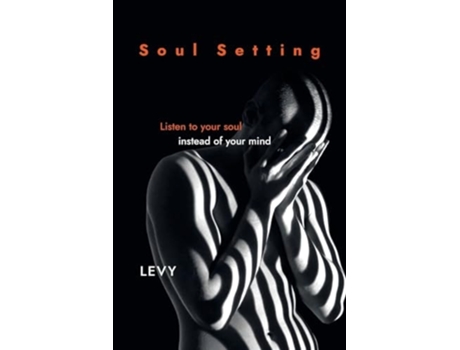 Livro Soul Setting Listen to Your Soul Instead of Your Mind de Levy (Inglês)
