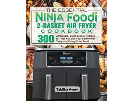 Livro The Essential Ninja Foodi 2Basket Air Fryer Cookbook de Tabitha Avery (Inglês)
