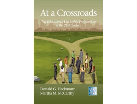 Livro At A Crossroads The Educational Leadership Professoriate In The 21st Century De Donald G Hackmann E Martha M Mccarthy (inglês)