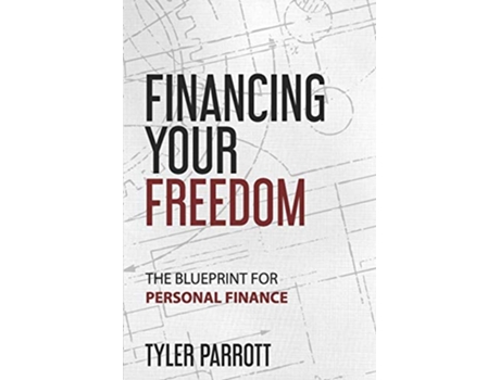 Livro Financing Your Freedom The Blueprint for Personal Finance de Tyler Parrott (Inglês)