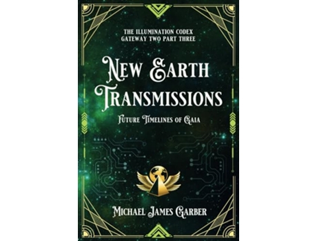 Livro New Earth Transmissions Future Timelines of Gaia The Illumination Codex Series de Michael James Garber (Inglês)