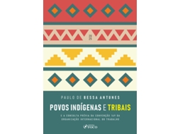 Livro Povos Indígenas E Tribais - 1 Ed - 2025 E A Consulta Prévia Da Convenção 169 Da Organização Internac De Paulo De Bessa Antunes (português)