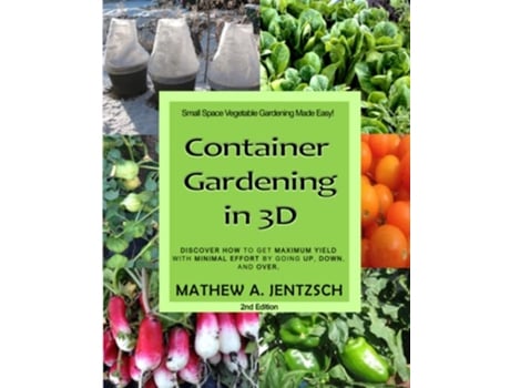 Livro Container Gardening in 3D Discover how to get maximum yield with minimum effort by going up down and over de Mathew A Jentzsch (Inglês)