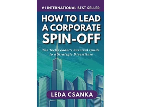Livro How to Lead a Corporate SpinOff The Tech Leaders Survival Guide to a Strategic Divestiture de Leda Csanka (Inglês)