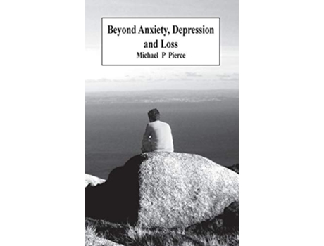 Livro Beyond Anxiety Depression And Loss De Michael P Pierce (inglês)