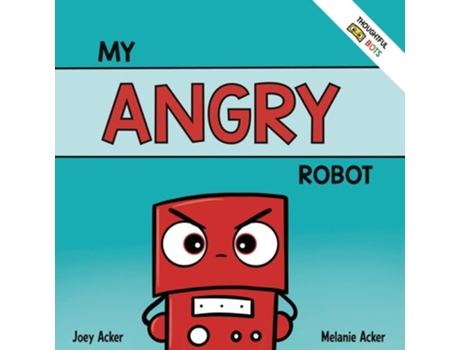 Livro My Angry Robot A Childrens Social Emotional Book About Managing Emotions of Anger and Aggression de Joey Acker e Melanie Acker (Inglês)
