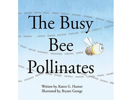 Livro The Busy Bee Pollinates 1 Pollinators de Karen G Hunter (Inglês)