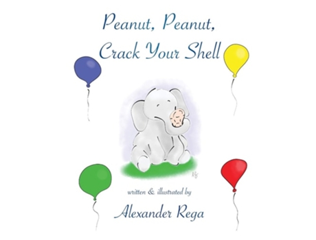 Livro Peanut, Peanut, Crack Your Shell De Alexander Rega (inglês - Capa Dura)