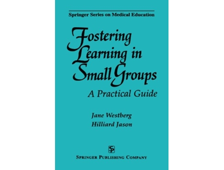 Livro Fostering Learning in Small Groups A Practical Guide Springer Series on Medical Education de Jane Westberg PhD Hilliard Jason MD EdD (Inglês)