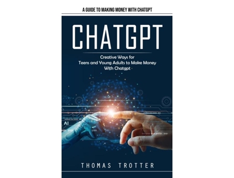 Livro Chatgpt A Guide to Making Money With Chatgpt de Thomas Trotter (Inglês)