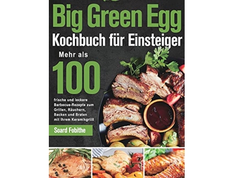 Livro Big Green Egg Kochbuch fu776r Einsteiger de Soard Fobithe (Alemão - Capa Dura)