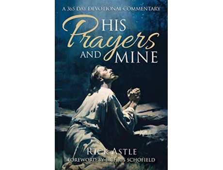 Livro His Prayers and Mine A 356 day Devotional Commentary de Rick Astle (Inglês)