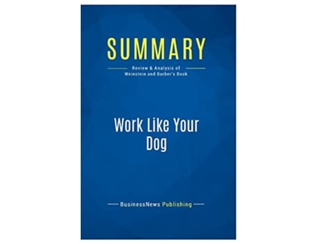 Livro Summary Work Like Your Dog Review and Analysis of Weinstein and Barbers Book de BusinessNews Publishing (Inglês)