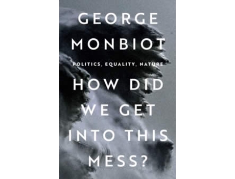 Livro How Did We Get Into This Mess? de George Monbiot  (Inglês)