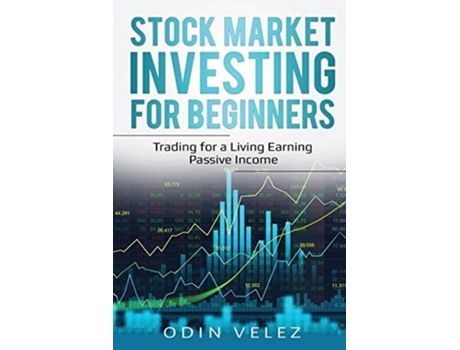 Livro Stock Market Investing For Beginners Trading For A Living Earning Passive Income De Odin Velez (inglês)