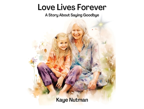 Livro Love Lives Forever A Story About Saying Goodbye de Kaye Nutman (Inglês)