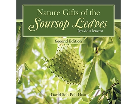 Livro Nature Gifts Of The Soursop Leaves De David Poh Huat Soh (inglês)