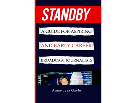 Livro Standby A Guide For Aspiring Journalists And Early Career Broadcast Journalists De Anna-lysa Gayle (inglês)