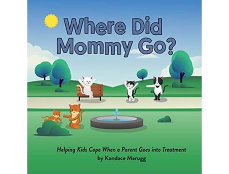 Livro Where Did Mommy Go?: Helping Kids Cope When a Parent Goes into Treatment de Kandace Marugg (Inglês)