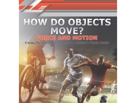 Livro How Do Objects Move? Force And Motion Energy, Force And Motion Grade 3 Childrens Physics Books De Baby Professor (inglês)