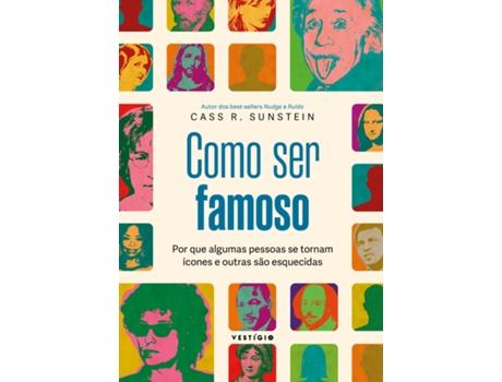 Livro Como Ser Famoso Por Que Algumas Pessoas Se Tornam Ícones E Outras São Esquecidas De Cass R Sunstein (português Do Brasil)