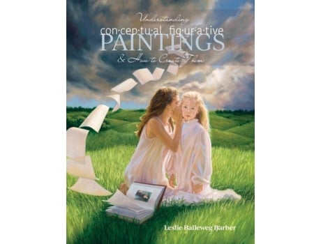 Livro Understanding Conceptual Figurative Paintings: And How To Create Them Leslie Balleweg Barber (Inglês)