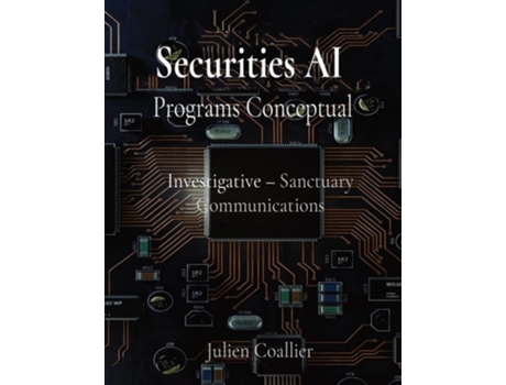 Livro Securities AI Programs Conceptual Investigative - Sanctuary Communications Julien Coallier de Coallier (Inglês)