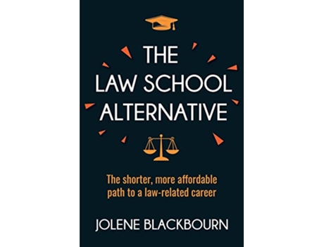 Livro The Law School Alternative The shorter more affordable path to a lawrelated career de Jolene Blackbourn (Inglês)
