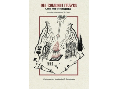 Livro On Common Prayer With The Heterodox According To The Canons Of The Church De Protopresbyter Anastasios K Gotsopoulos (inglês)