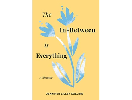 Livro The InBetween is Everything de Jennifer Lilley Collins (Inglês)