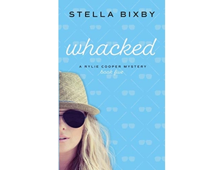 Livro Whacked A Rylie Cooper Mystery Rylie Cooper Mysteries de Stella Bixby (Inglês)