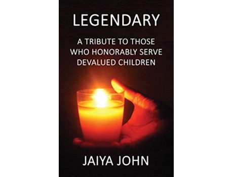 Livro Legendary A Tribute to Those Who Honorably Serve Devalued Children de Jaiya John (Inglês)