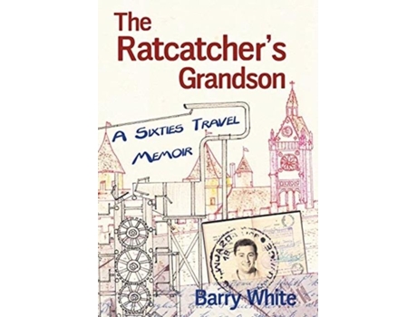 Livro The Rat Catchers Grandson A Sixties Travel Memoir De White Barry (inglês)