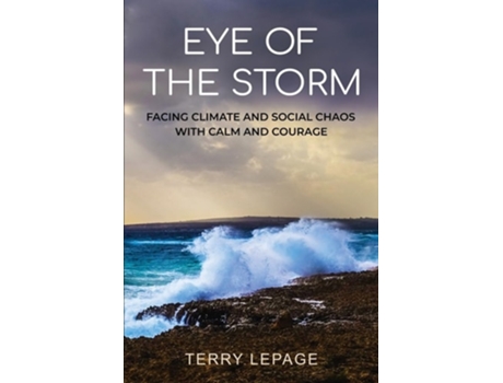 Livro Eye of the Storm Facing climate and social chaos with calm and courage de Terry LePage (Inglês)