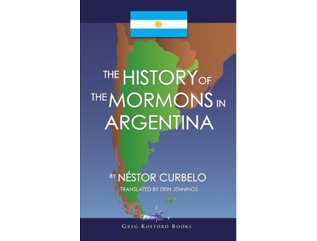 Livro The History Of The Mormons In Argentina De Nestor Curbelo (inglês)