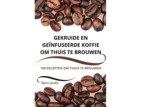 Livro GEKRUIDE EN GEÏNFUSEERDE KOFFIE OM THUIS TE BROUWEN de Bjorn Jacobs (Inglês)