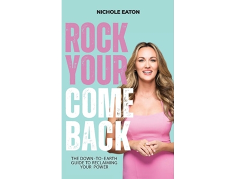 Livro Rock Your Comeback The Down-to-Earth Guide to Reclaiming Your Power de Nichole Eaton (Inglês)