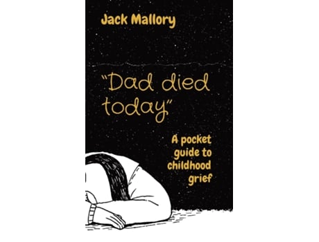 Livro Quotdad Died Todayquot A Pocket Guide To Childhood Grief De Jack Mallory (inglês)