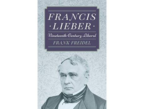 Livro Francis Lieber de Frank Freidel (Inglês - Capa Dura)