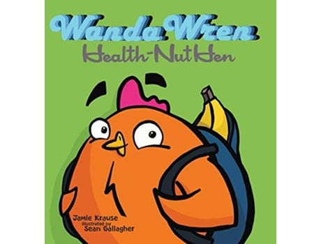 Livro Wanda Wren HealthNut Hen de Jamie Krause (Inglês)