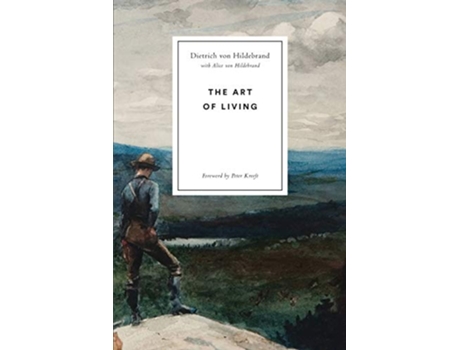 Livro The Art of Living de Dietrich Von Hildebrand e Alice Von Hildebrand (Inglês)